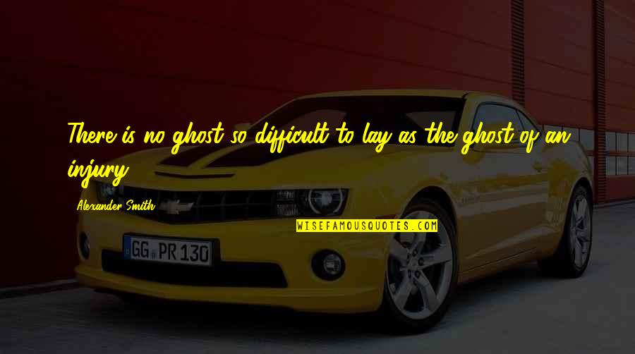 Good Sr Quotes By Alexander Smith: There is no ghost so difficult to lay