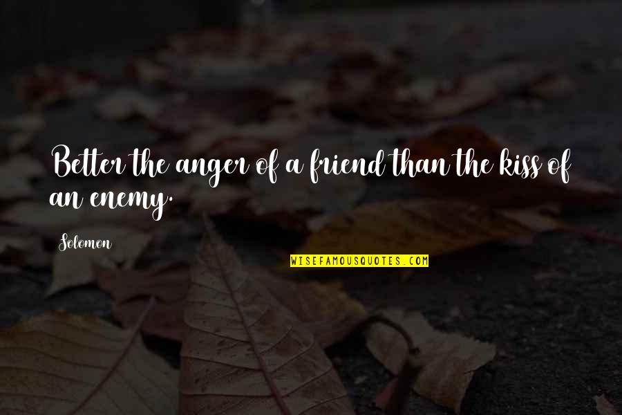Good Sr Quotes By Solomon: Better the anger of a friend than the