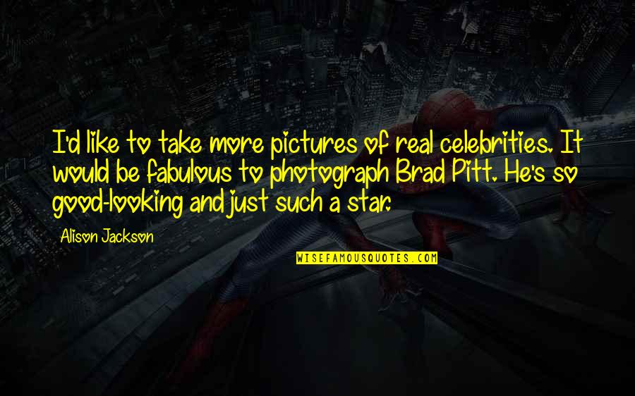 Good Star Quotes By Alison Jackson: I'd like to take more pictures of real Good Star Quotes By Alison Jackson: I'd like to take more pictures of real