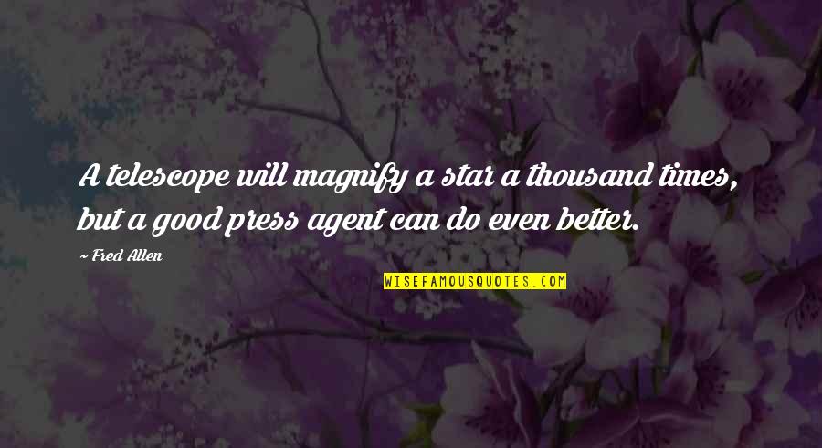 Good Star Quotes By Fred Allen: A telescope will magnify a star a thousand Good Star Quotes By Fred Allen: A telescope will magnify a star a thousand