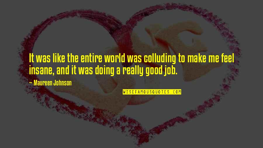 Good Star Quotes By Maureen Johnson: It was like the entire world was colluding Good Star Quotes By Maureen Johnson: It was like the entire world was colluding