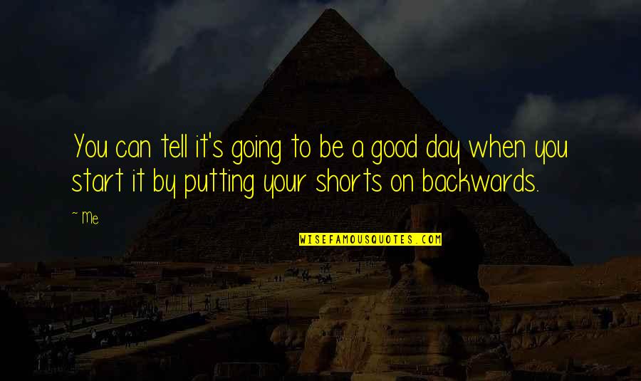 Good Start Day Quotes By Me: You can tell it's going to be a Good Start Day Quotes By Me: You can tell it's going to be a