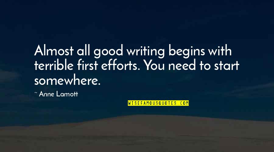 Good Start Quotes By Anne Lamott: Almost all good writing begins with terrible first