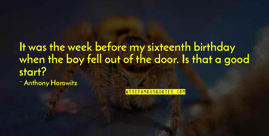 Good Start Quotes By Anthony Horowitz: It was the week before my sixteenth birthday