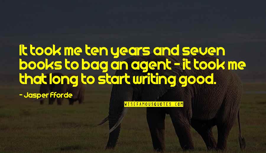 Good Start Quotes By Jasper Fforde: It took me ten years and seven books