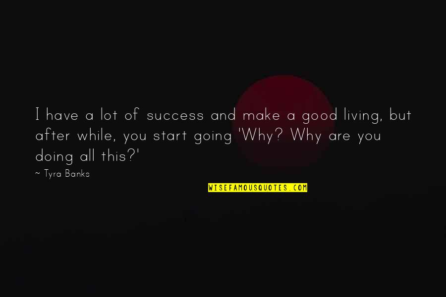 Good Start Quotes By Tyra Banks: I have a lot of success and make