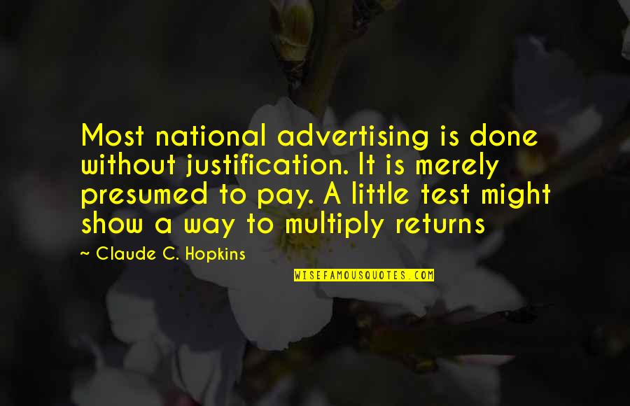 Good Start Your Day Quotes By Claude C. Hopkins: Most national advertising is done without justification. It
