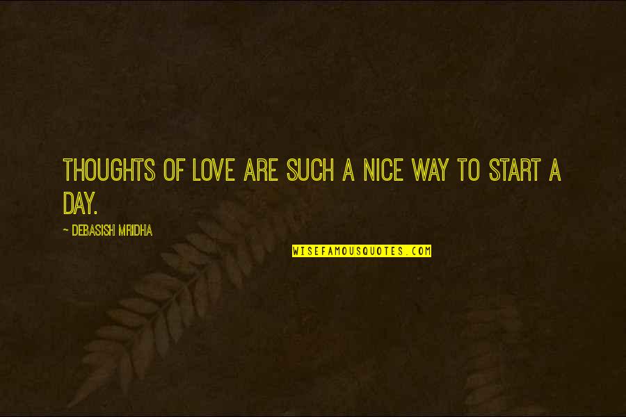 Good Start Your Day Quotes By Debasish Mridha: Thoughts of love are such a nice way