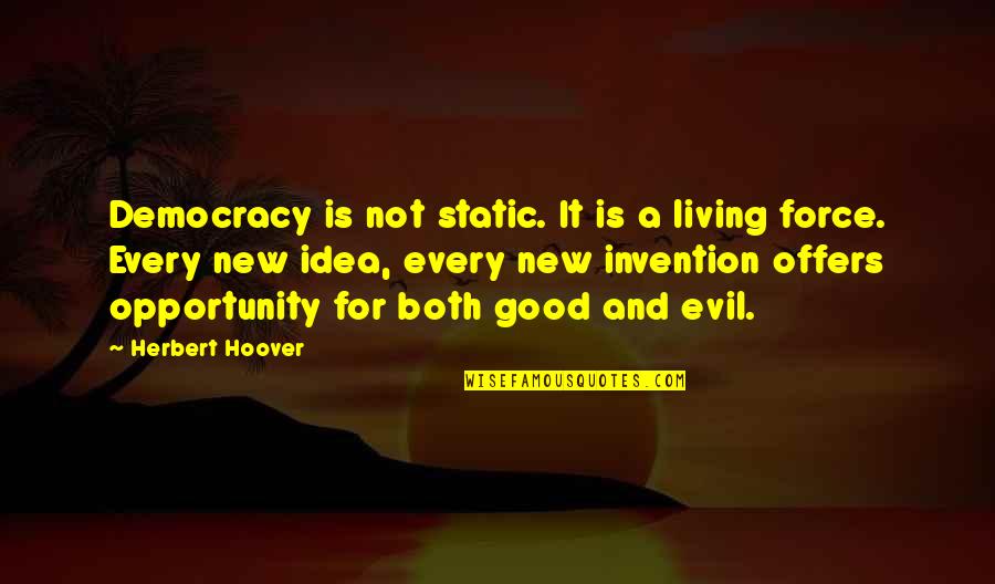 Good Static Quotes By Herbert Hoover: Democracy is not static. It is a living
