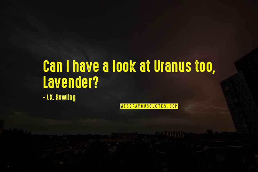 Good Static Quotes By J.K. Rowling: Can I have a look at Uranus too,