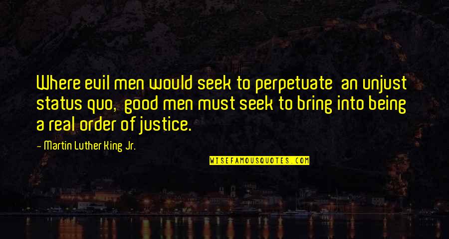 Good Status Quotes By Martin Luther King Jr.: Where evil men would seek to perpetuate an