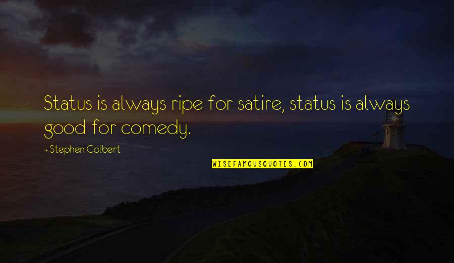 Good Status Quotes By Stephen Colbert: Status is always ripe for satire, status is