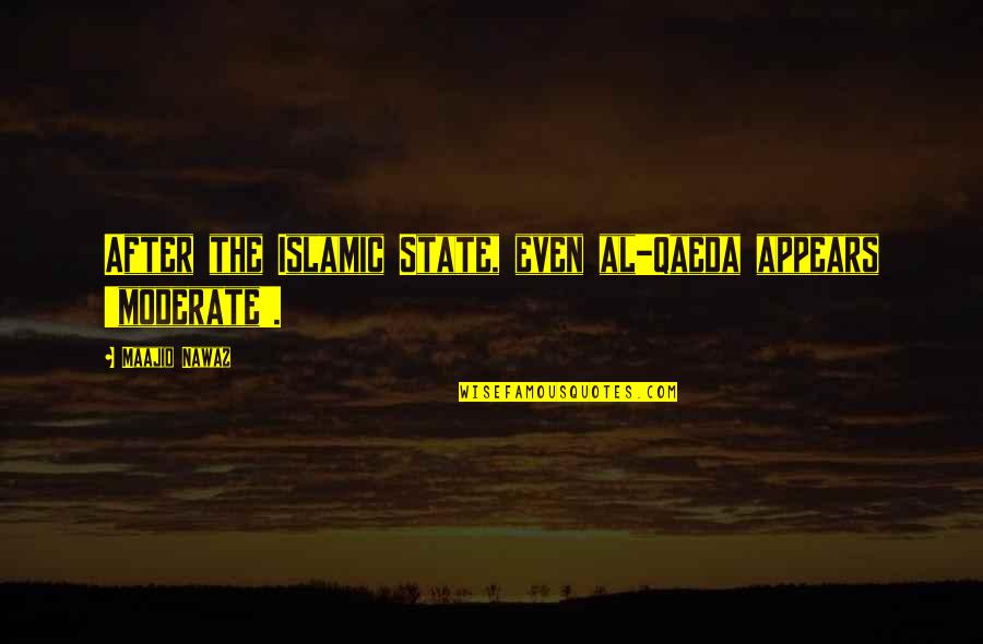 Good Steadiness Quotes By Maajid Nawaz: After the Islamic State, even al-Qaeda appears 'moderate'. Good Steadiness Quotes By Maajid Nawaz: After the Islamic State, even al-Qaeda appears 'moderate'.