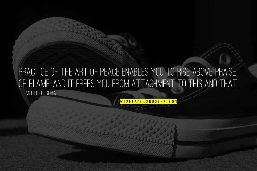 Good Step Dad Quotes By Morihei Ueshiba: PRACTICE OF THE Art of Peace enables you Good Step Dad Quotes By Morihei Ueshiba: PRACTICE OF THE Art of Peace enables you