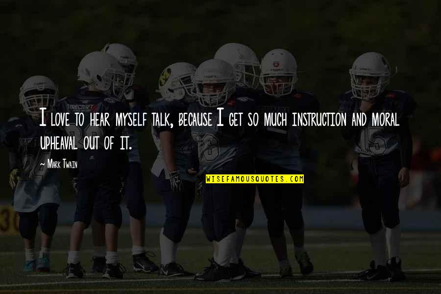 Good Stewards Quotes By Mark Twain: I love to hear myself talk, because I