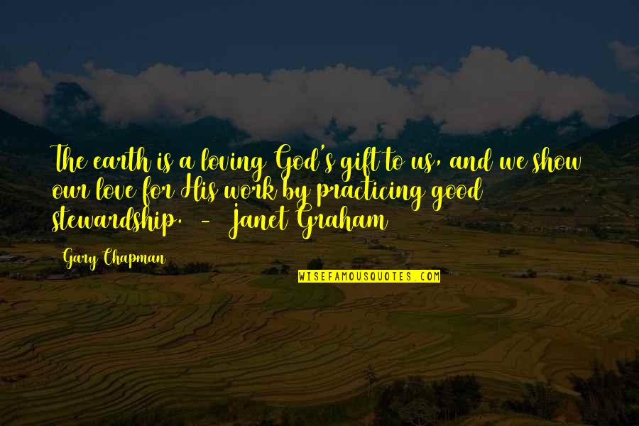 Good Stewardship Quotes By Gary Chapman: The earth is a loving God's gift to Good Stewardship Quotes By Gary Chapman: The earth is a loving God's gift to