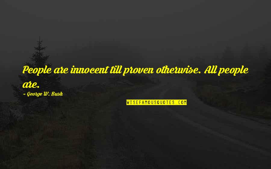 Good Stewardship Quotes By George W. Bush: People are innocent till proven otherwise. All people Good Stewardship Quotes By George W. Bush: People are innocent till proven otherwise. All people