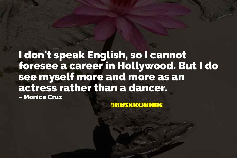 Good Stewardship Quotes By Monica Cruz: I don't speak English, so I cannot foresee Good Stewardship Quotes By Monica Cruz: I don't speak English, so I cannot foresee