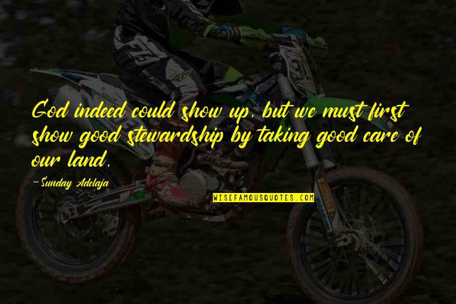 Good Stewardship Quotes By Sunday Adelaja: God indeed could show up, but we must Good Stewardship Quotes By Sunday Adelaja: God indeed could show up, but we must