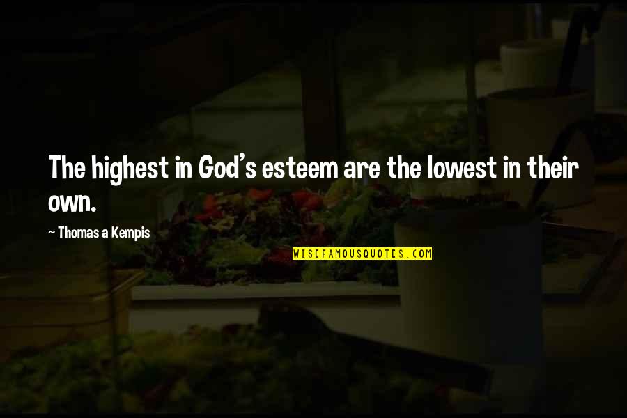 Good Straight Forward Quotes By Thomas A Kempis: The highest in God's esteem are the lowest