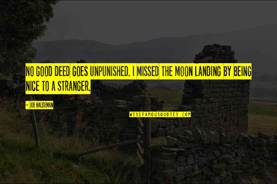 Good Stranger Quotes By Joe Haldeman: No good deed goes unpunished. I missed the