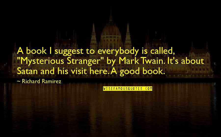 Good Stranger Quotes By Richard Ramirez: A book I suggest to everybody is called,