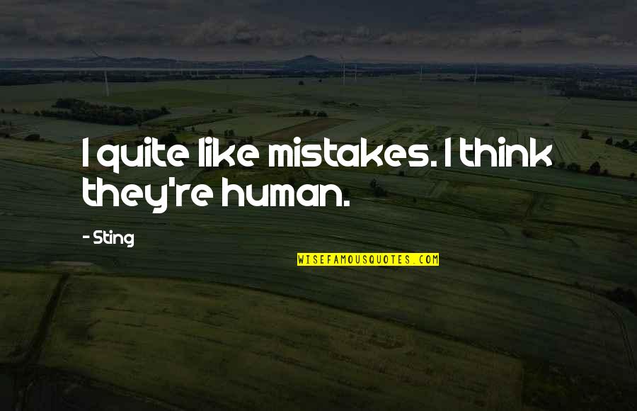 Good Stretching Quotes By Sting: I quite like mistakes. I think they're human.