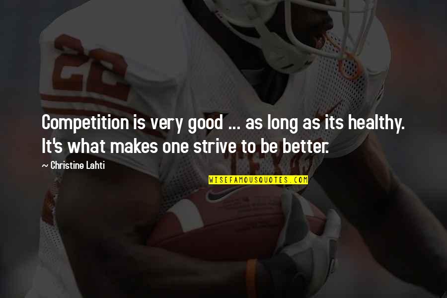 Good Strive Quotes By Christine Lahti: Competition is very good ... as long as