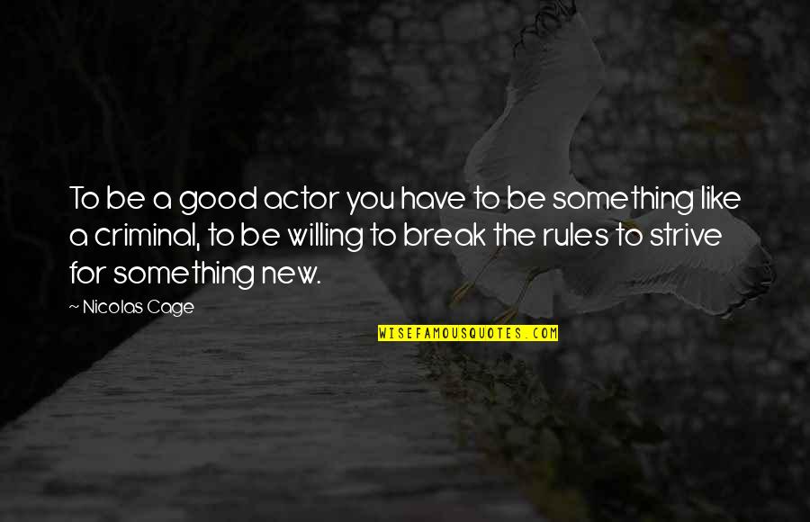 Good Strive Quotes By Nicolas Cage: To be a good actor you have to