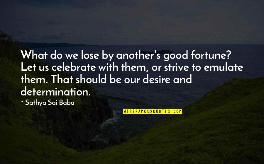 Good Strive Quotes By Sathya Sai Baba: What do we lose by another's good fortune?
