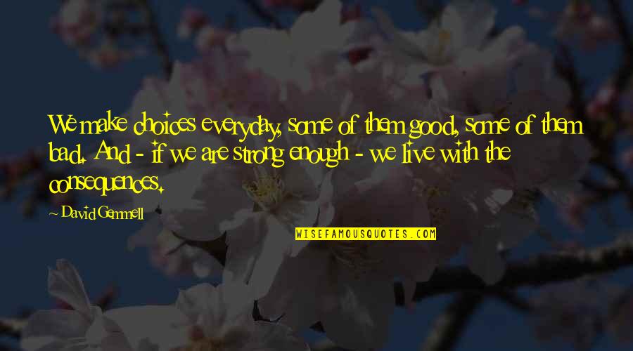 Good Strong Quotes By David Gemmell: We make choices everyday, some of them good,