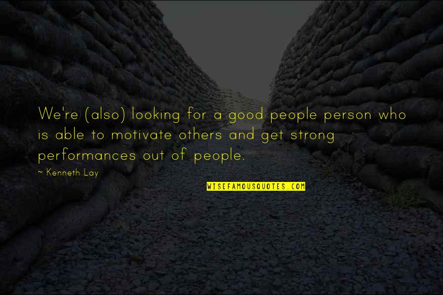 Good Strong Quotes By Kenneth Lay: We're (also) looking for a good people person