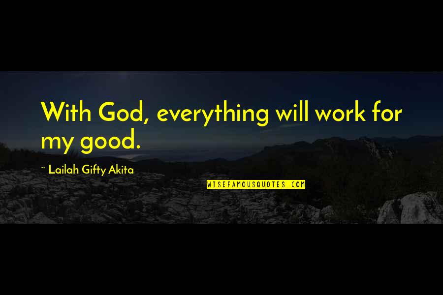 Good Strong Quotes By Lailah Gifty Akita: With God, everything will work for my good.