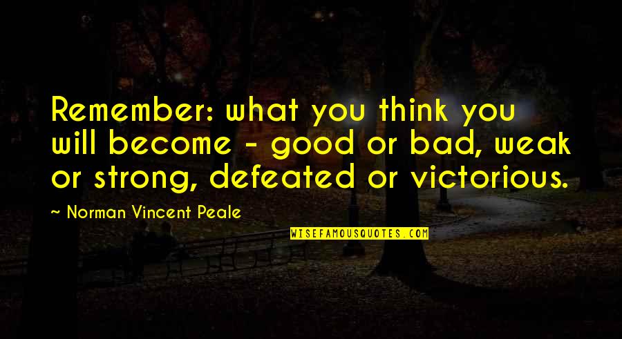 Good Strong Quotes By Norman Vincent Peale: Remember: what you think you will become -