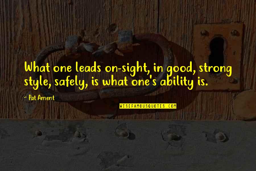 Good Strong Quotes By Pat Ament: What one leads on-sight, in good, strong style,