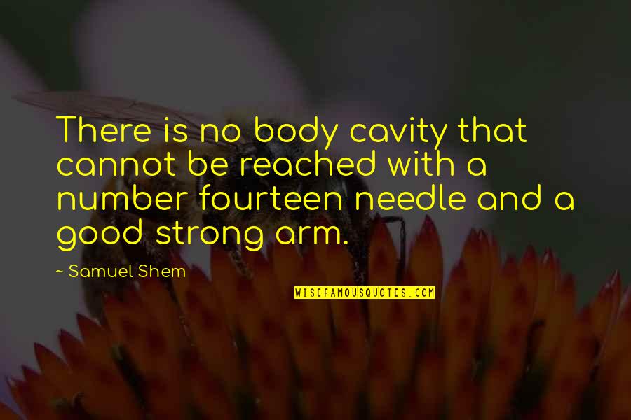 Good Strong Quotes By Samuel Shem: There is no body cavity that cannot be