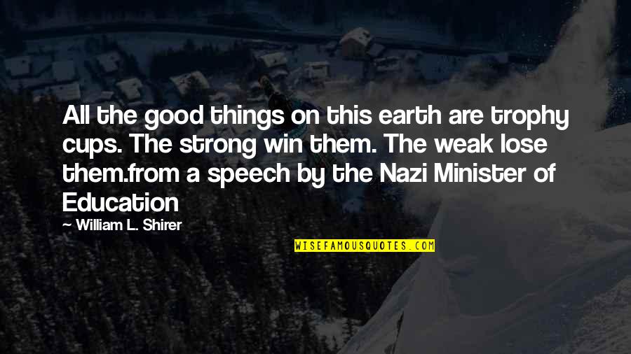 Good Strong Quotes By William L. Shirer: All the good things on this earth are Good Strong Quotes By William L. Shirer: All the good things on this earth are