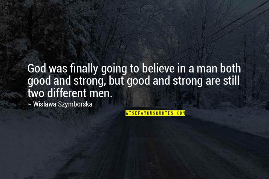 Good Strong Quotes By Wislawa Szymborska: God was finally going to believe in a