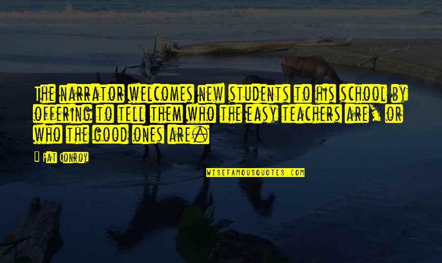 Good Students Quotes By Pat Conroy: The narrator welcomes new students to his school