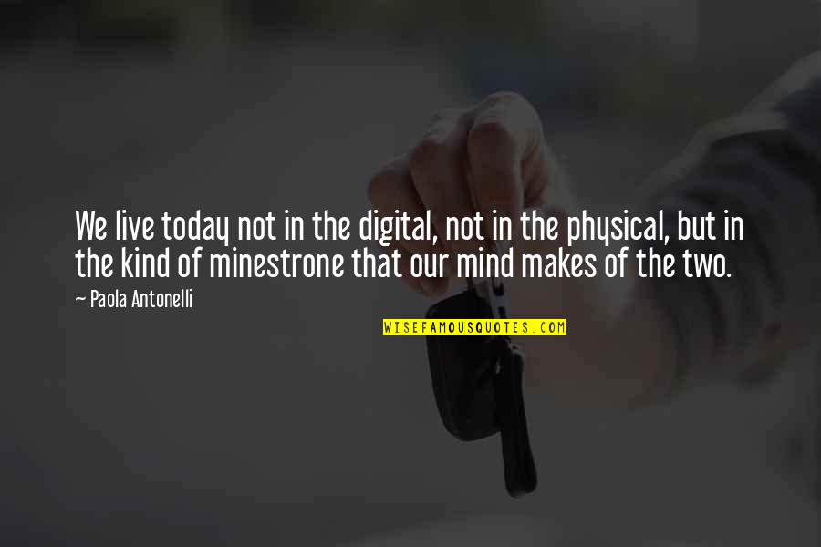 Good Stuff Book Quotes By Paola Antonelli: We live today not in the digital, not
