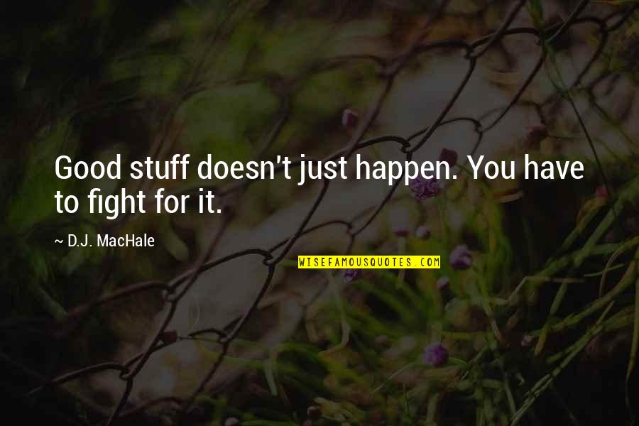 Good Stuff Life Quotes By D.J. MacHale: Good stuff doesn't just happen. You have to