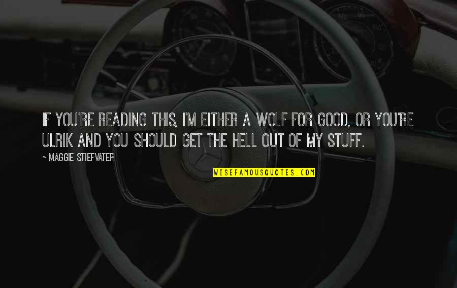 Good Stuff Life Quotes By Maggie Stiefvater: If you're reading this, I'm either a wolf