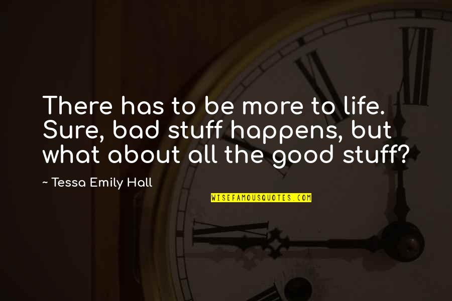Good Stuff Life Quotes By Tessa Emily Hall: There has to be more to life. Sure,
