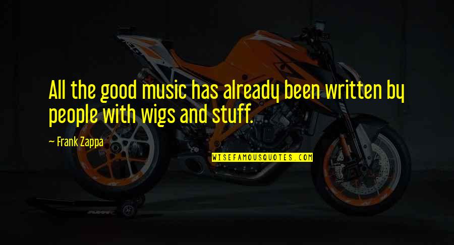 Good Stuff Quotes By Frank Zappa: All the good music has already been written