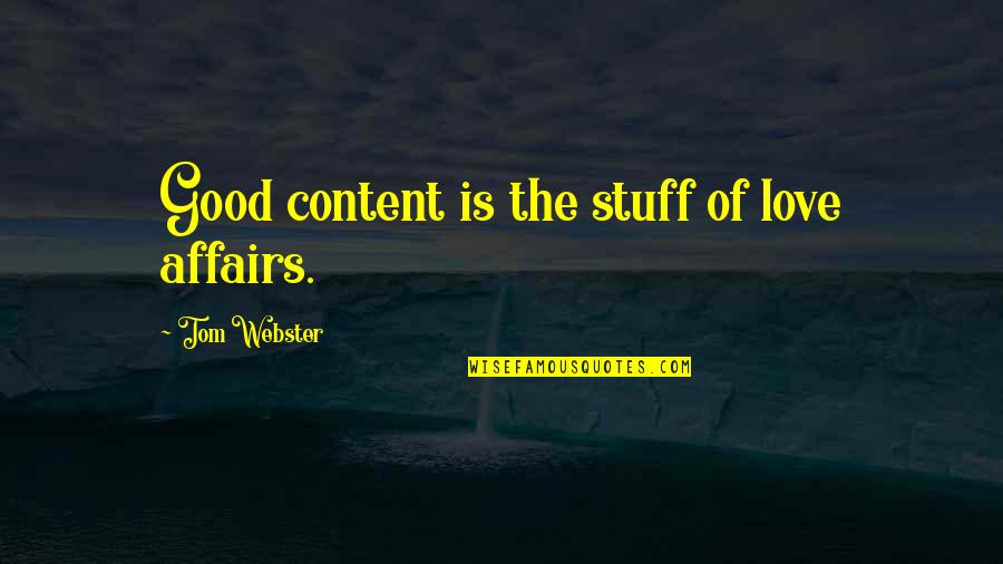 Good Stuff Quotes By Tom Webster: Good content is the stuff of love affairs.