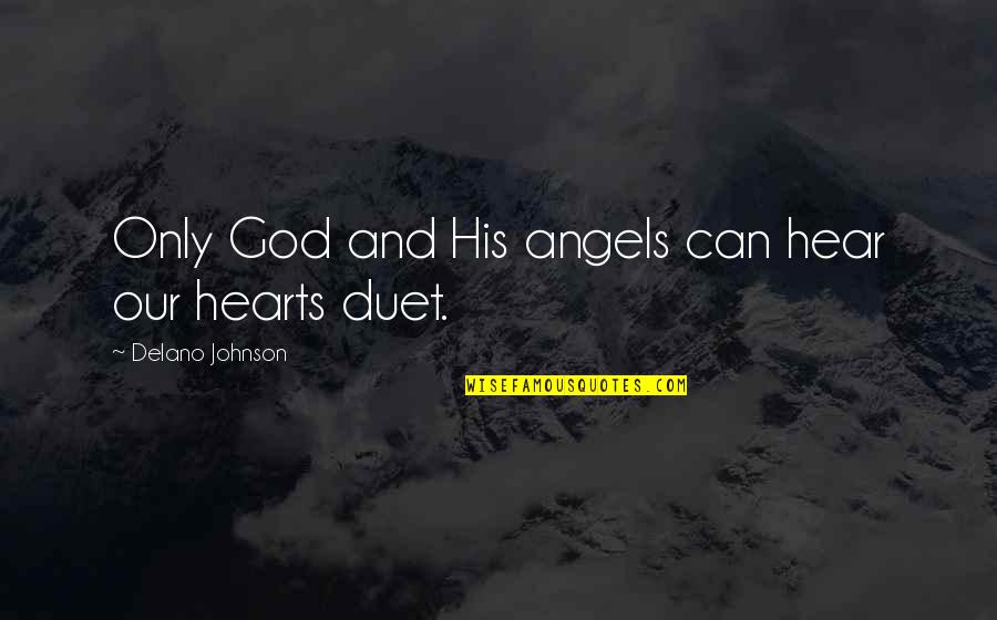 Good Stutter Quotes By Delano Johnson: Only God and His angels can hear our