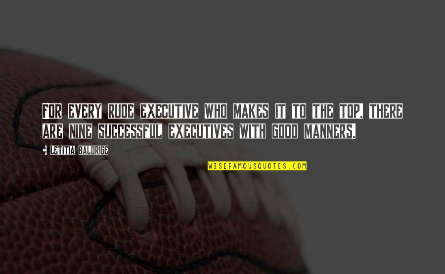 Good Successful Quotes By Letitia Baldrige: For every rude executive who makes it to