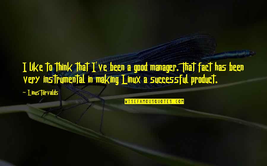 Good Successful Quotes By Linus Torvalds: I like to think that I've been a
