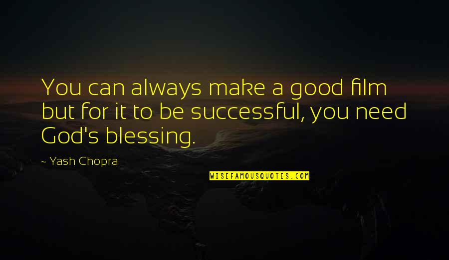 Good Successful Quotes By Yash Chopra: You can always make a good film but