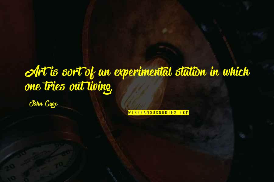 Good Suggestion For Life Quotes By John Cage: Art is sort of an experimental station in